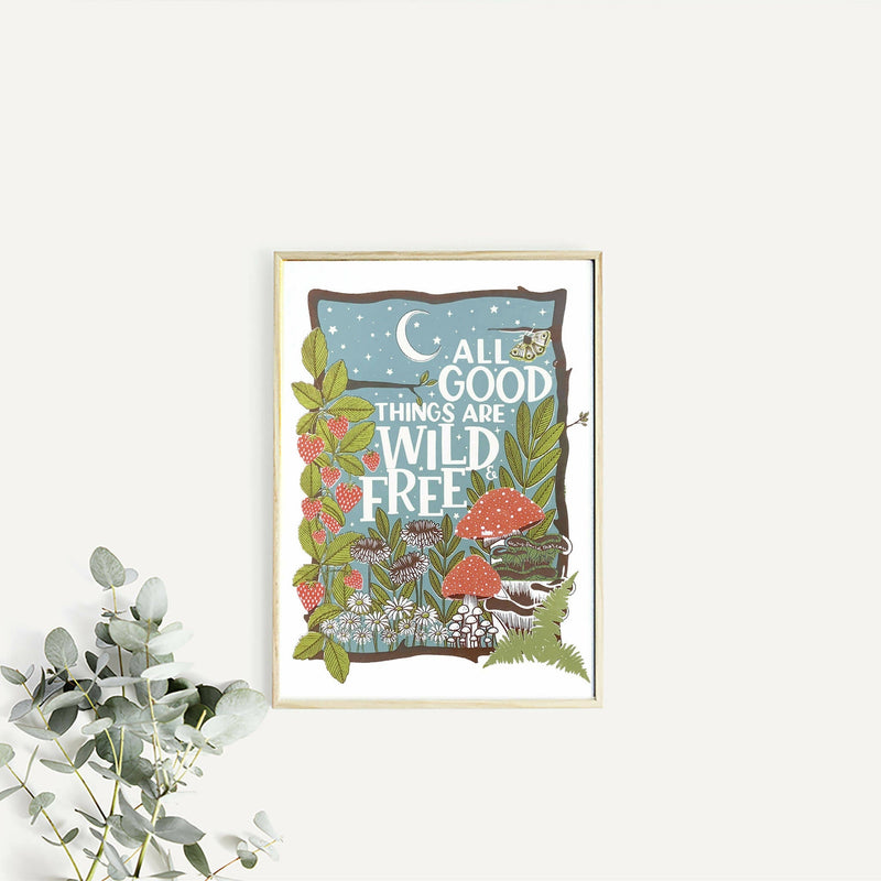 All Good Things Are Wild And Free - A4 Print