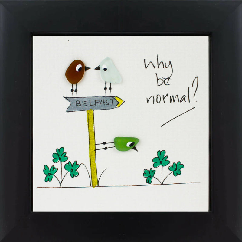 Why Be Normal Belfast - Sea Glass Art Frame