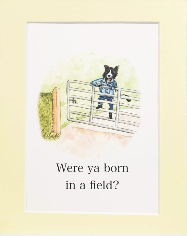 Were Ya Born In A Field - Northern Irish Sayings Art