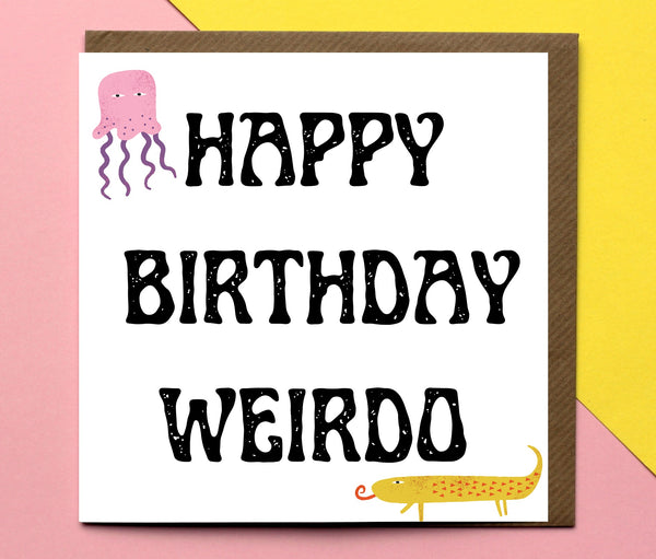 Happy Birthday Weirdo