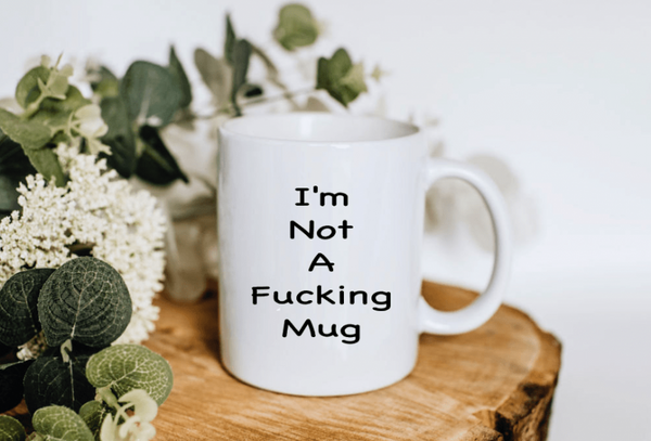 I'M NOT A F@*KING MUG