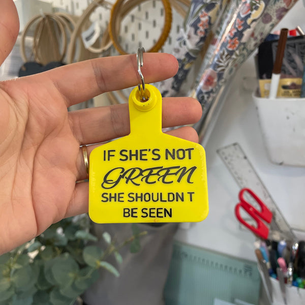 ‘IF SHES NOT GREEN’ Cattle Tag Keyring